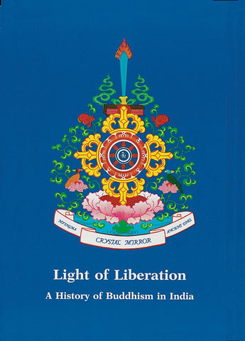 Light of Liberation -- A History of Buddhism in India -- Crystal Mirror Series Volume VIII