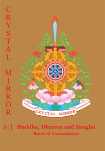 Buddha, Dharma and Sangha -- Roots of Transmission -- Crystal Mirror Volume VI